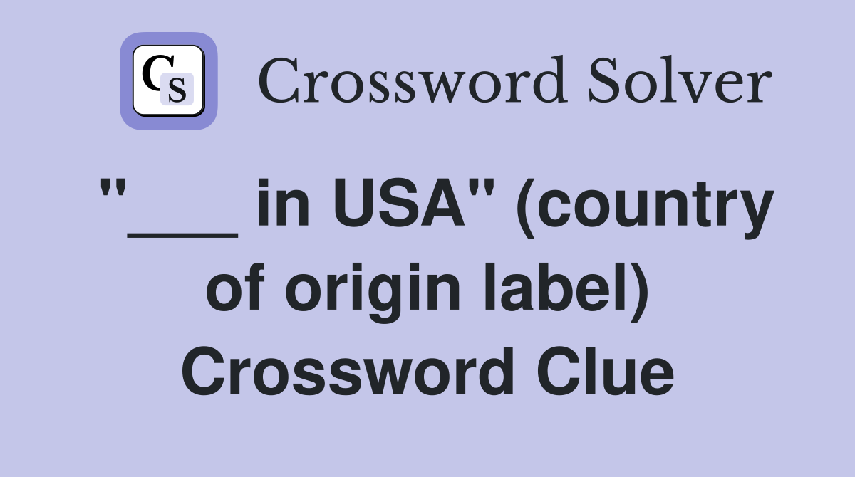 "___ in USA" (country of origin label) Crossword Clue