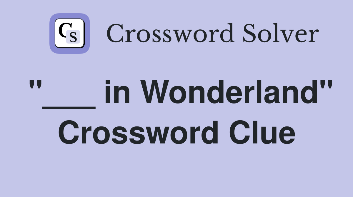 "___ in Wonderland" Crossword Clue