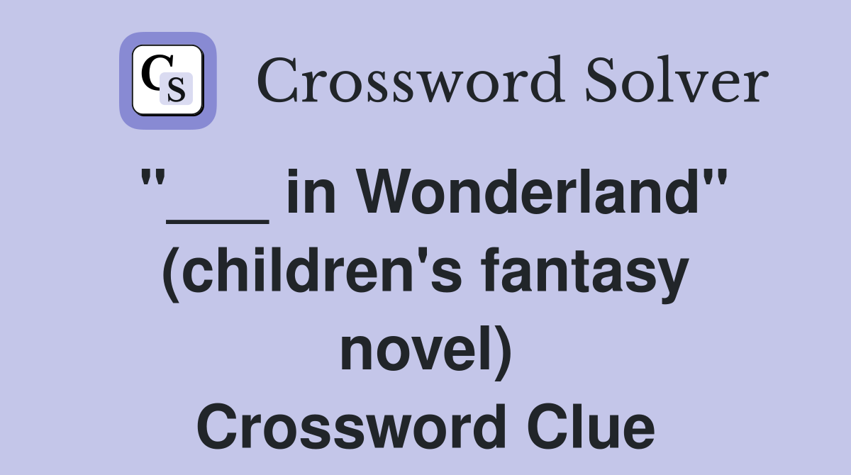 "___ in Wonderland" (children's fantasy novel) Crossword Clue