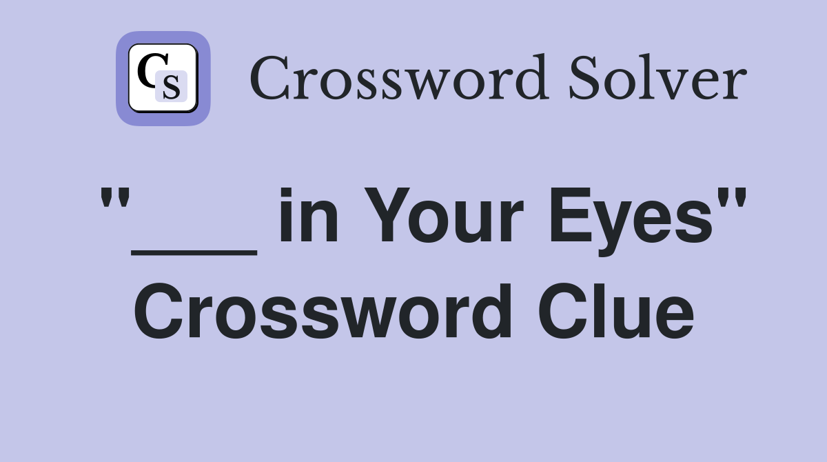 "___ in Your Eyes" Crossword Clue