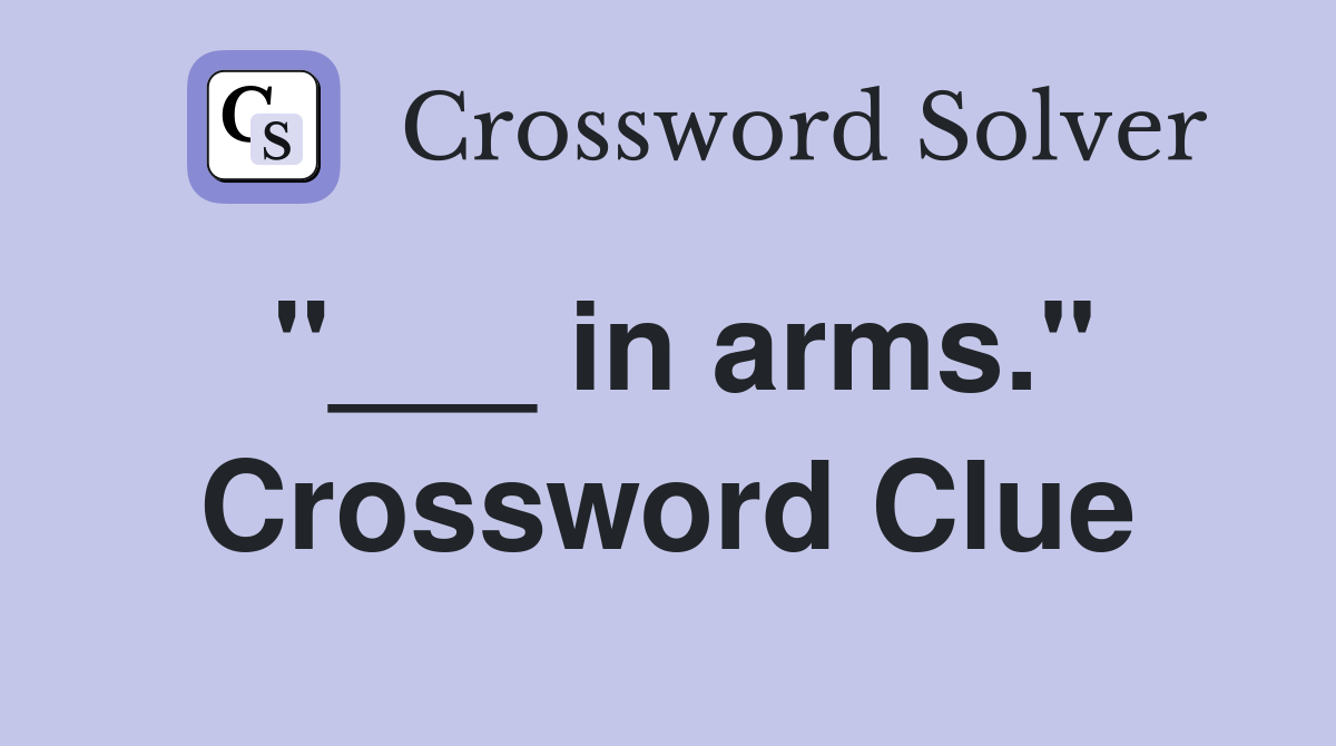 "___ in arms." Crossword Clue