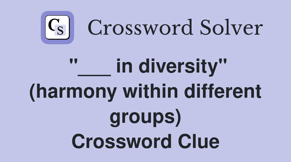 "___ in diversity" (harmony within different groups) Crossword Clue