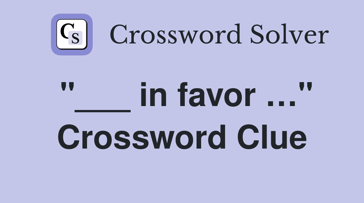 "___ in favor …" Crossword Clue