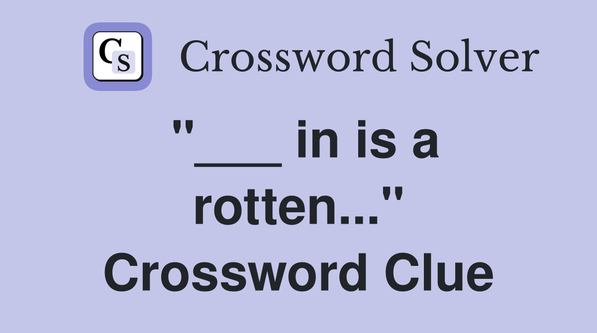 "___ in is a rotten..." Crossword Clue