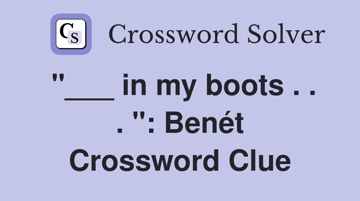 "___ in my boots . . . ": Benét Crossword Clue