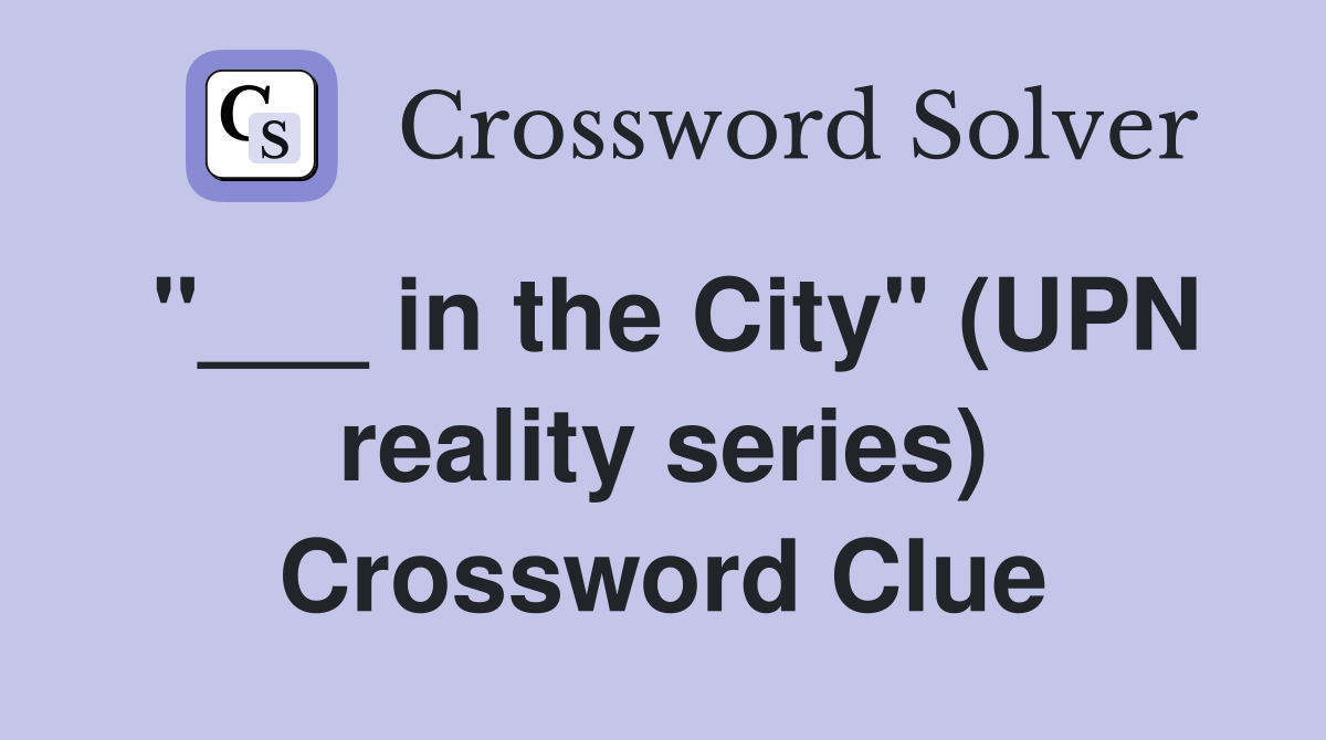 "___ in the City" (UPN reality series) Crossword Clue