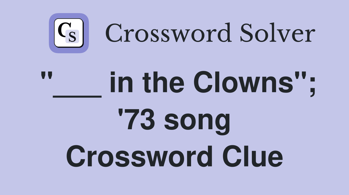 "___ in the Clowns"; '73 song Crossword Clue