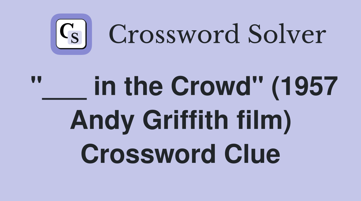 "___ in the Crowd" (1957 Andy Griffith film) Crossword Clue