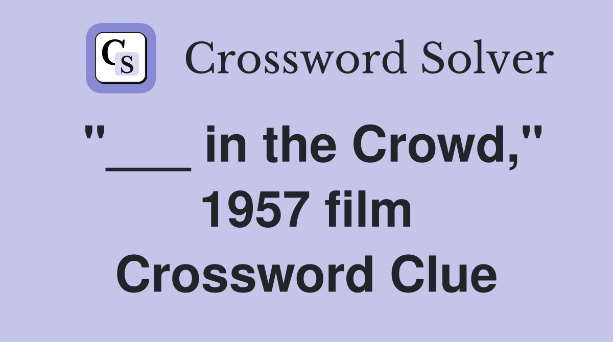 "___ in the Crowd," 1957 film Crossword Clue