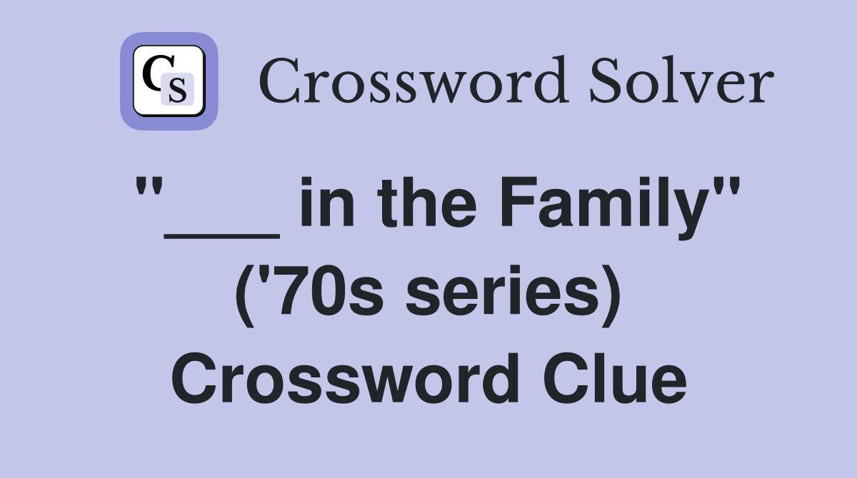 "___ in the Family" ('70s series) Crossword Clue