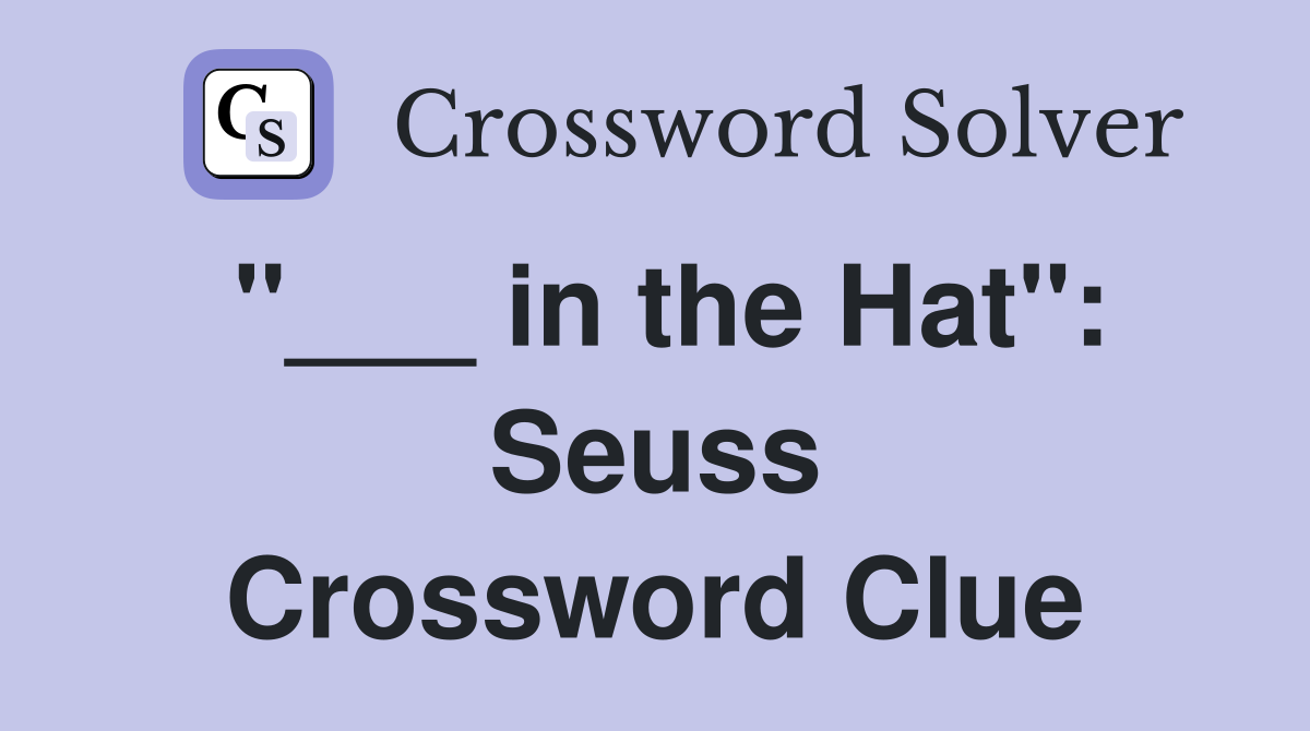 "___ in the Hat": Seuss Crossword Clue