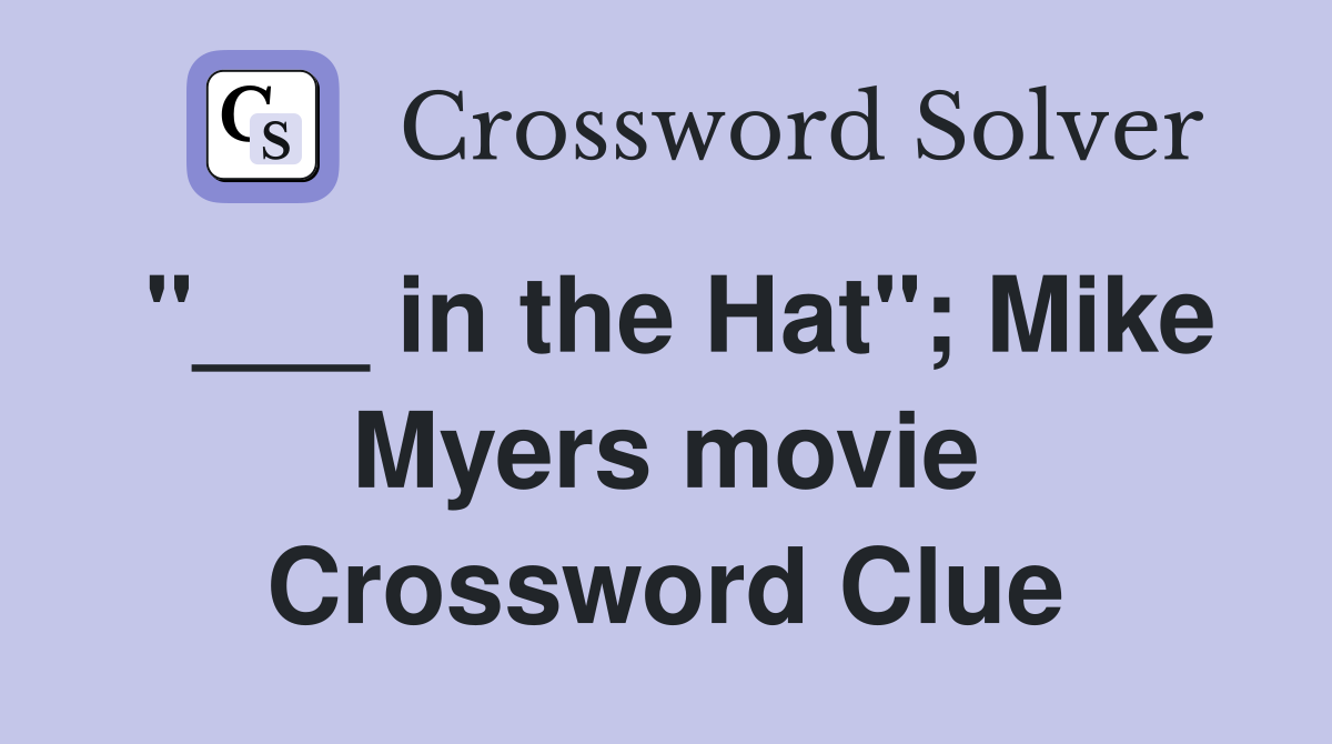 "___ in the Hat"; Mike Myers movie Crossword Clue