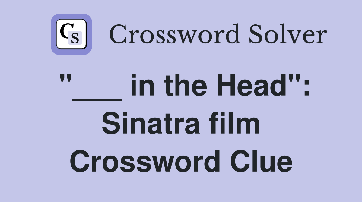 "___ in the Head": Sinatra film Crossword Clue