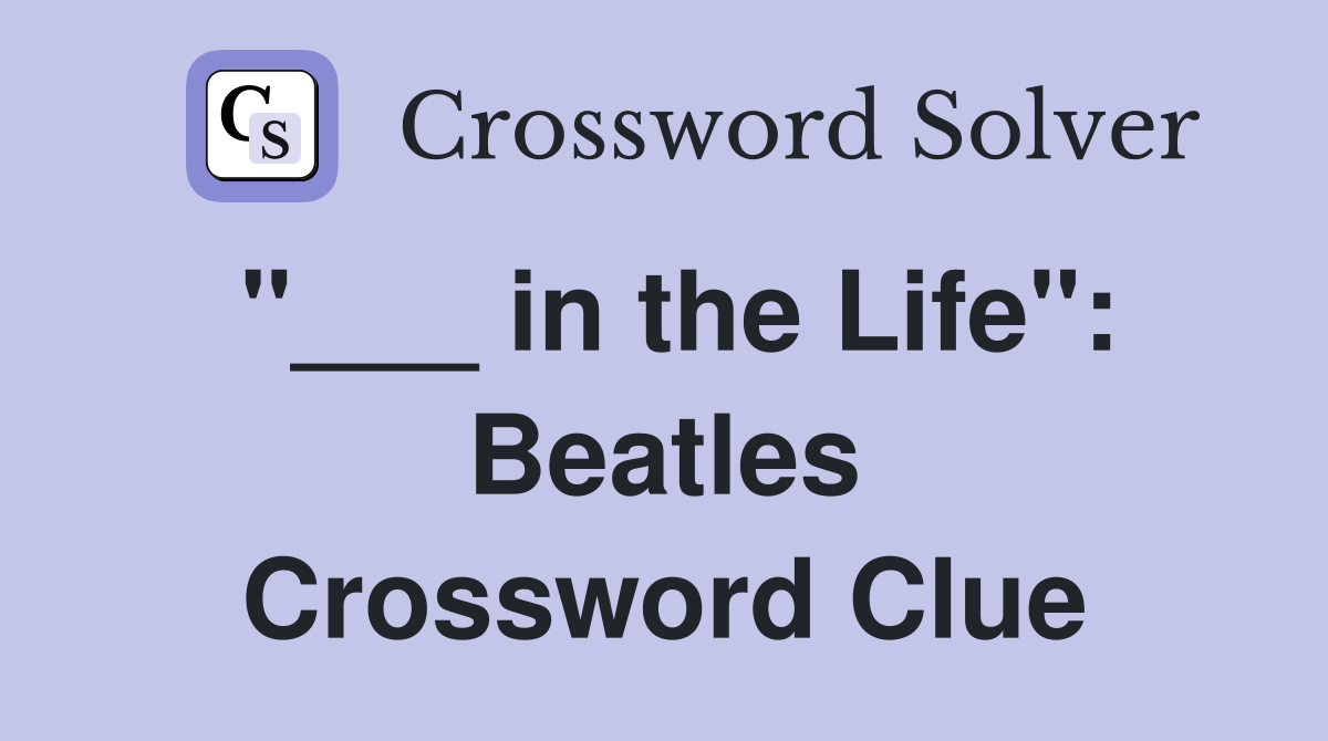 "___ in the Life": Beatles Crossword Clue