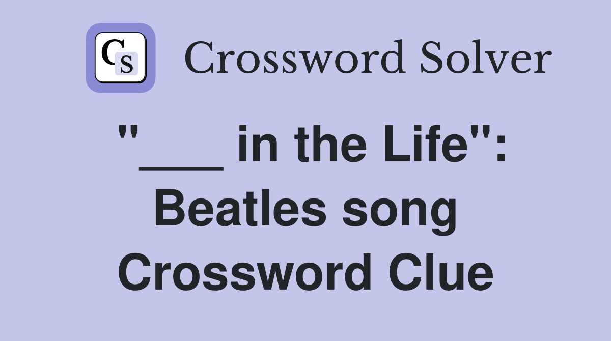"___ in the Life": Beatles song Crossword Clue