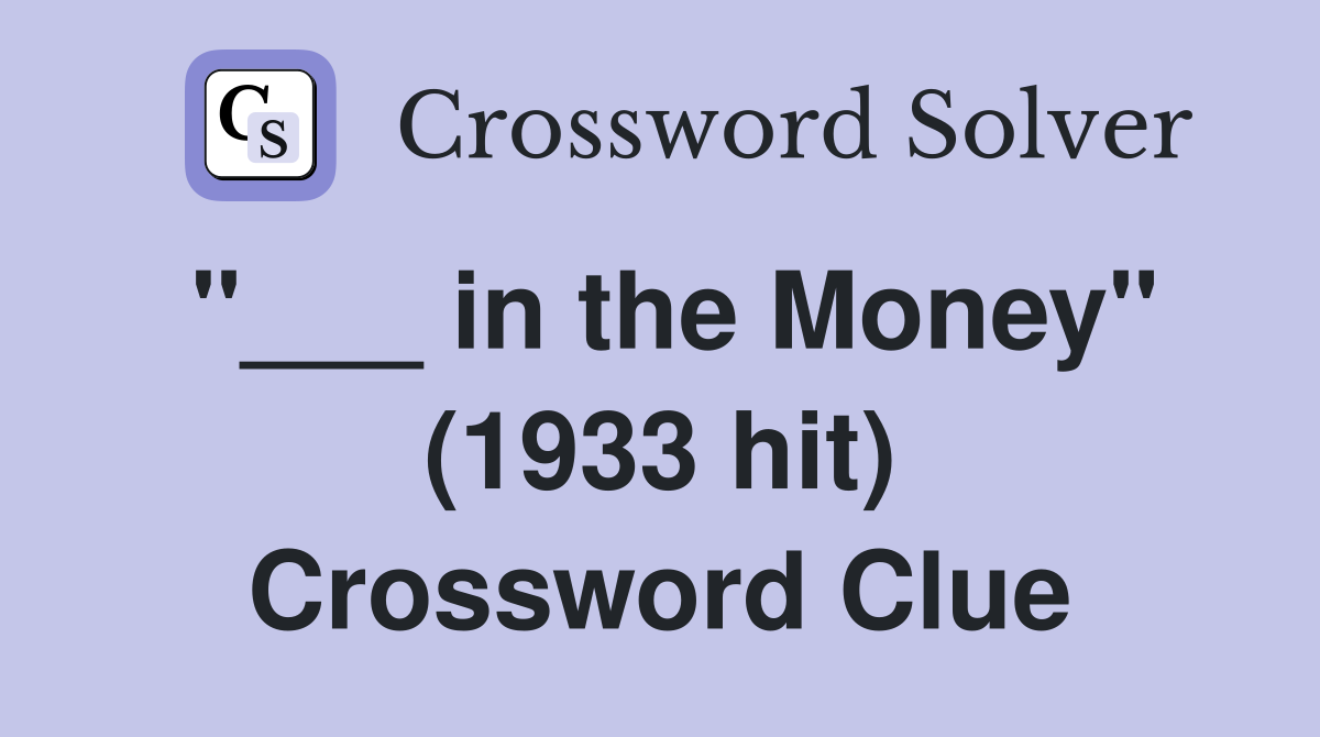 "___ in the Money" (1933 hit) Crossword Clue