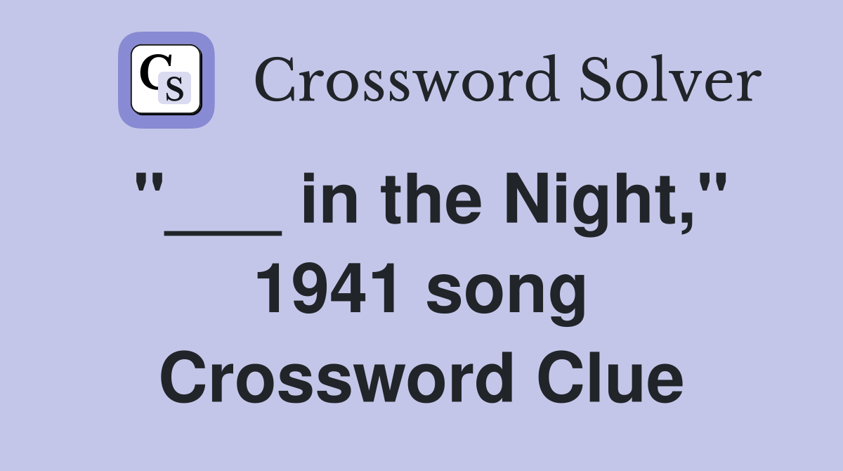 "___ in the Night," 1941 song Crossword Clue