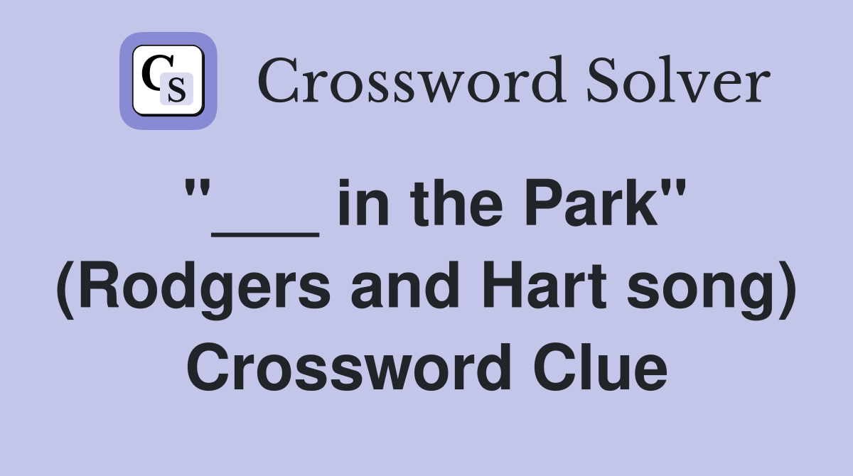 "___ in the Park" (Rodgers and Hart song) Crossword Clue