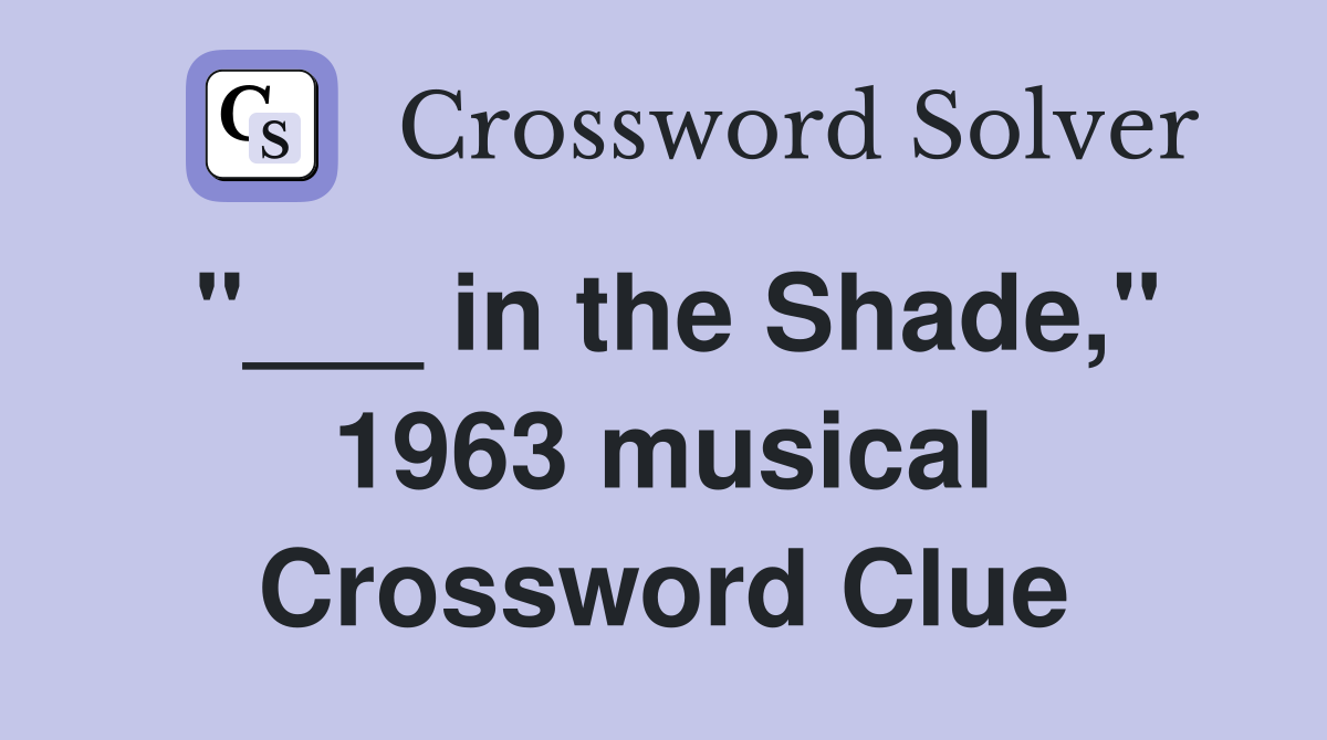 "___ in the Shade," 1963 musical Crossword Clue