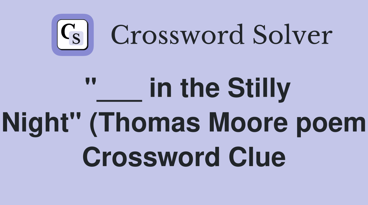 in the Stilly Night quot (Thomas Moore poem) Crossword Clue Answers in the Stilly Night quot (Thomas Moore poem) Crossword Clue Answers
