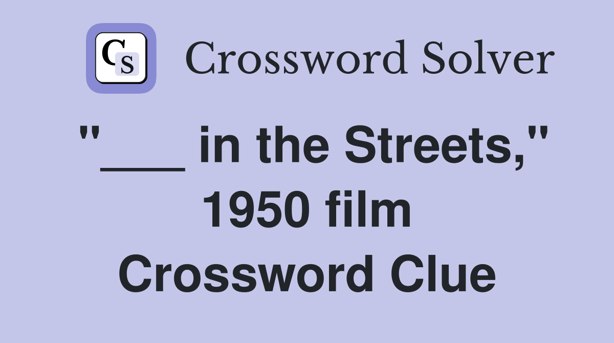 "___ in the Streets," 1950 film Crossword Clue