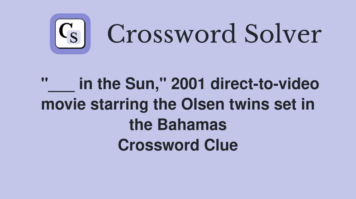 "___ in the Sun," 2001 direct-to-video movie starring the Olsen twins set in the Bahamas Crossword Clue