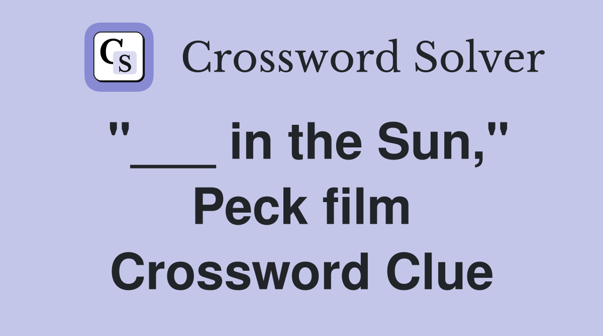 "___ in the Sun," Peck film Crossword Clue