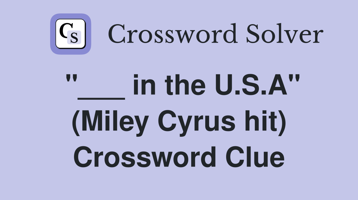"___ in the U.S.A" (Miley Cyrus hit) Crossword Clue