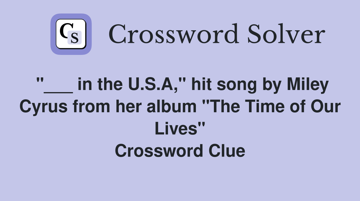 "___ in the U.S.A," hit song by Miley Cyrus from her album "The Time of Our Lives" Crossword Clue