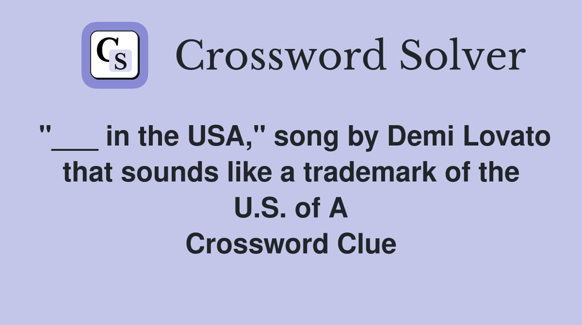 "___ in the USA," song by Demi Lovato that sounds like a trademark of the U.S. of A Crossword Clue