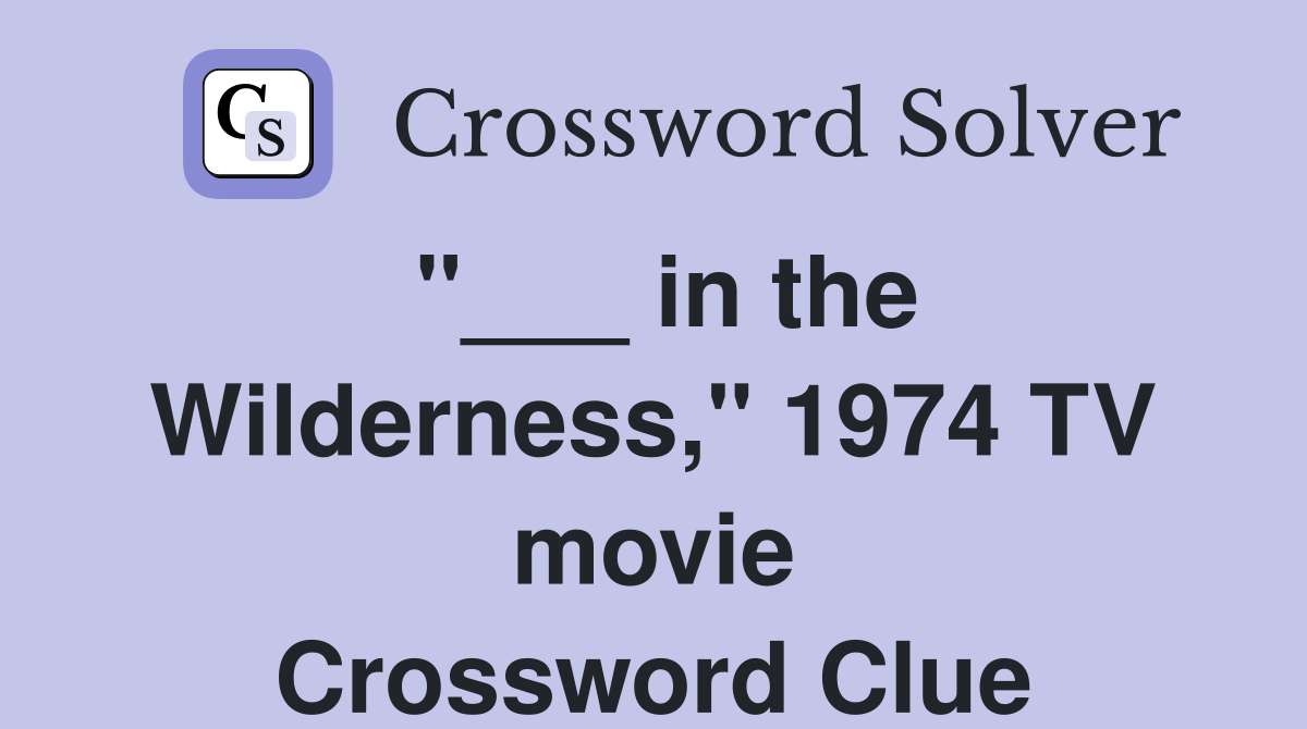 "___ in the Wilderness," 1974 TV movie Crossword Clue