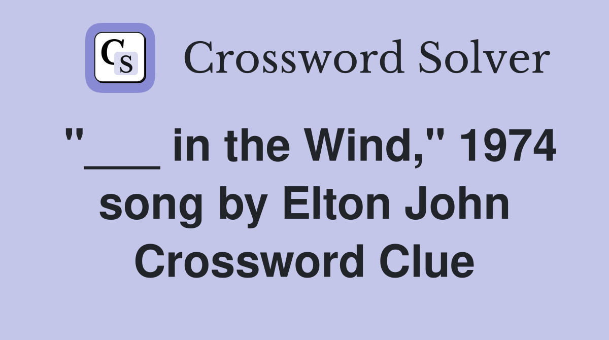 "___ in the Wind," 1974 song by Elton John Crossword Clue