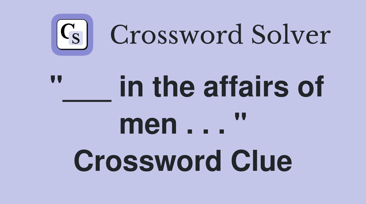 "___ in the affairs of men . . . " Crossword Clue
