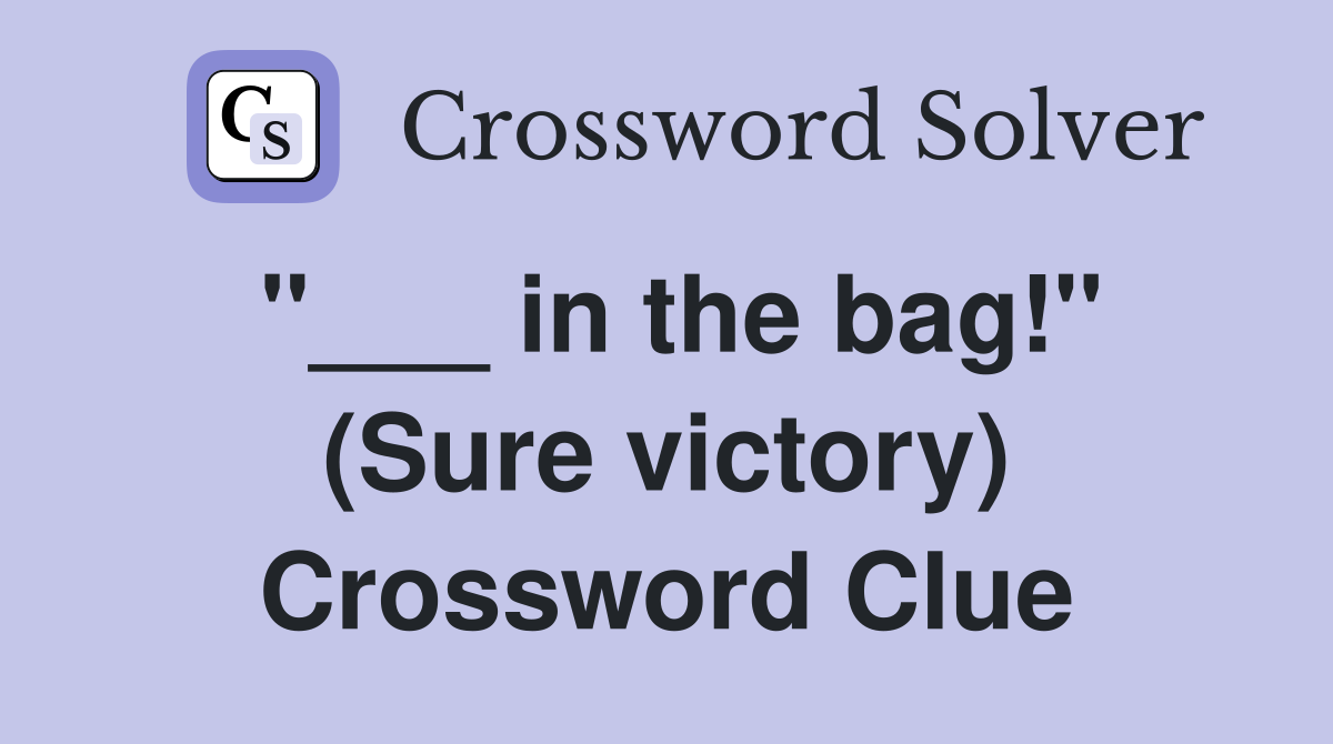 "___ in the bag!" (Sure victory) Crossword Clue
