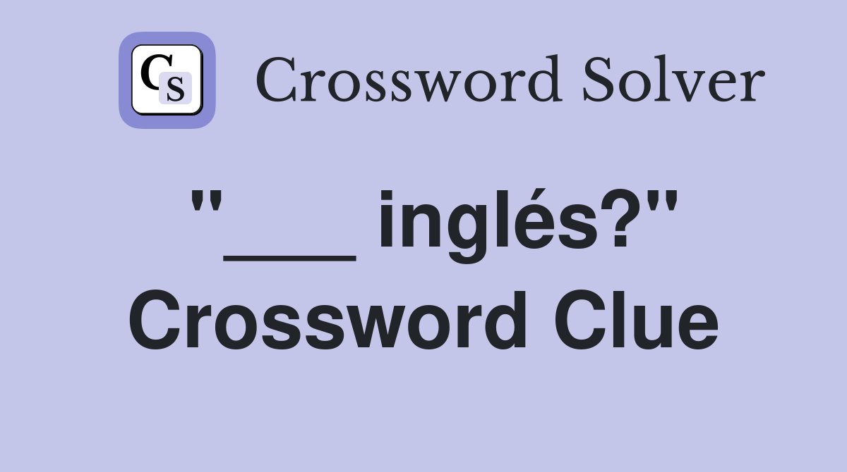 "___ inglés?" Crossword Clue