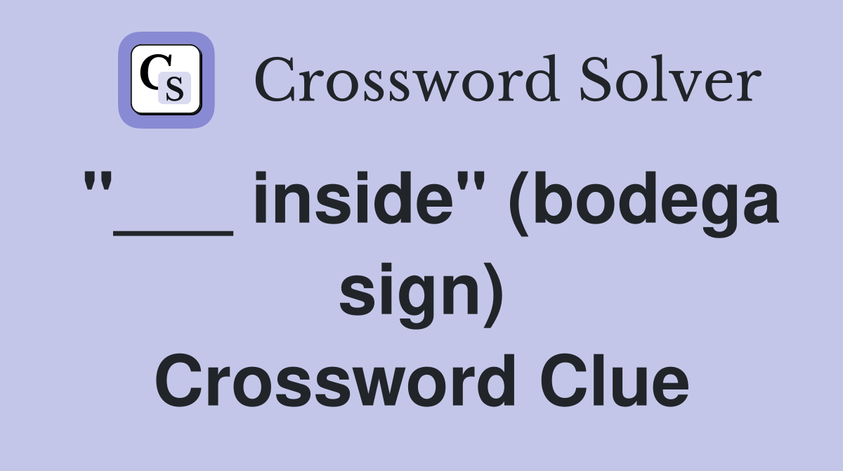 "___ inside" (bodega sign) Crossword Clue