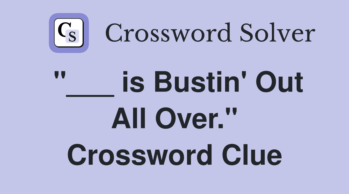 "___ is Bustin' Out All Over." Crossword Clue
