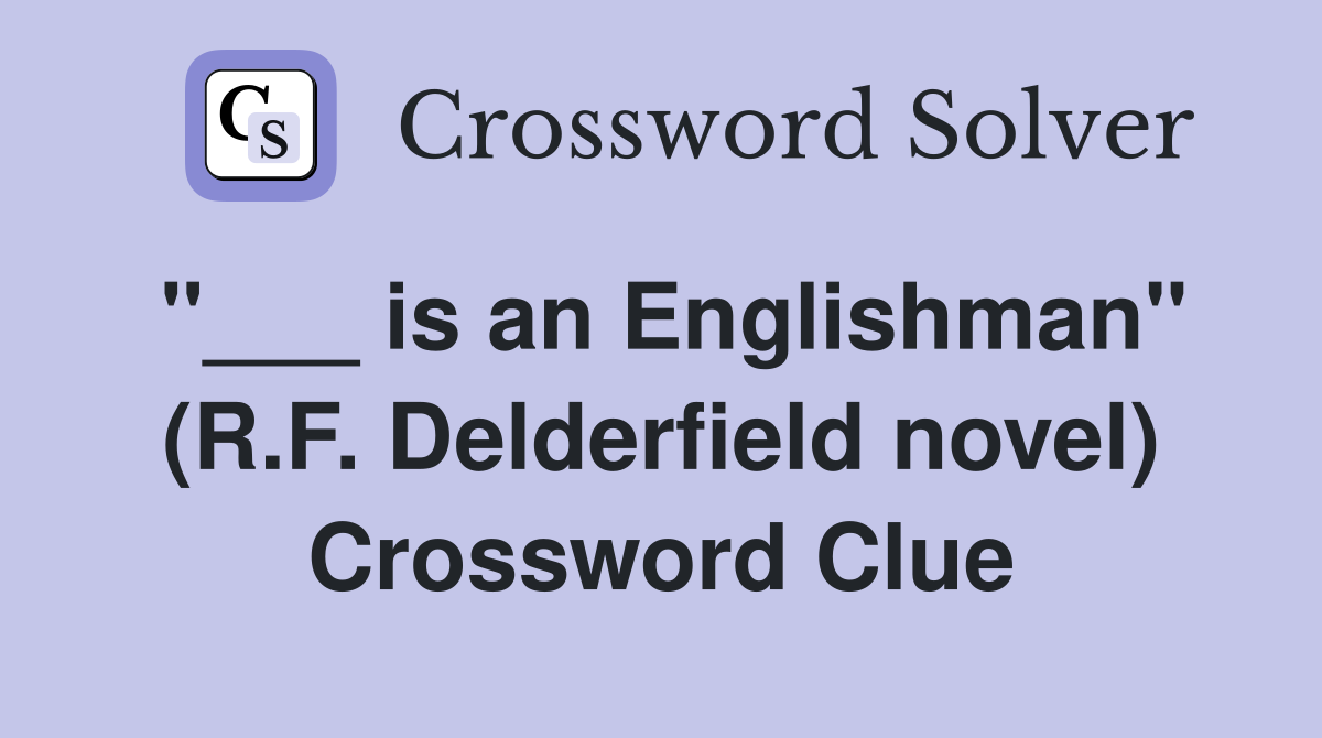 "___ is an Englishman" (R.F. Delderfield novel) Crossword Clue