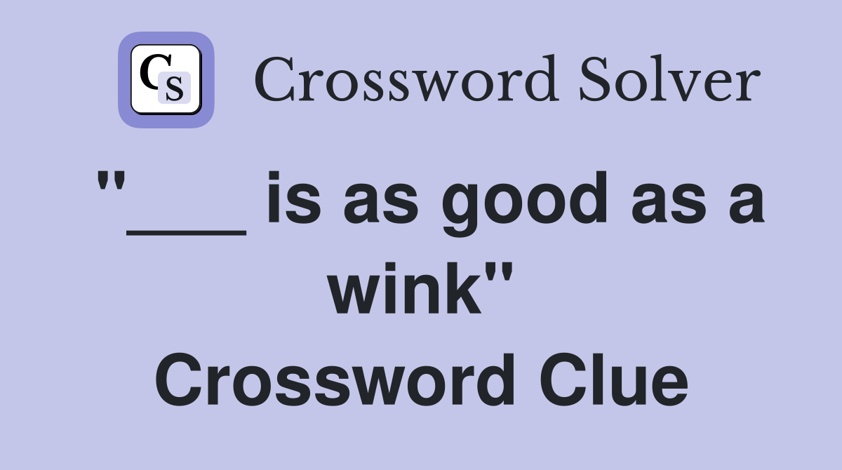 "___ is as good as a wink" Crossword Clue