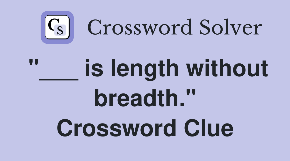 "___ is length without breadth." Crossword Clue