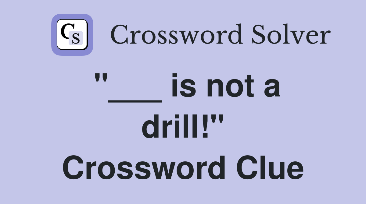 "___ is not a drill!" Crossword Clue
