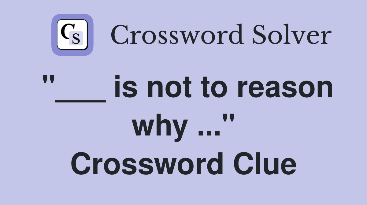 "___ is not to reason why ..." Crossword Clue