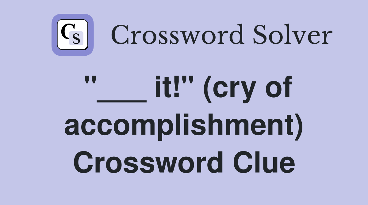 "___ it!" (cry of accomplishment) Crossword Clue