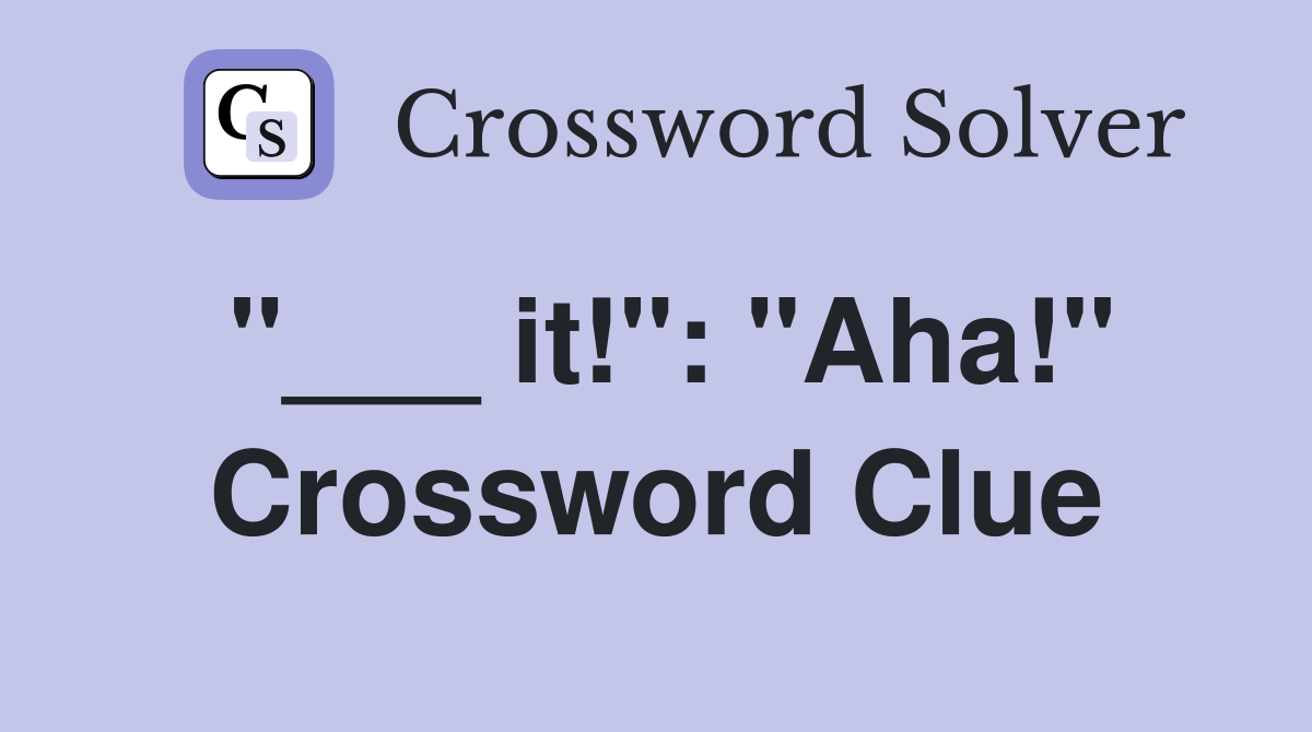 "___ it!": "Aha!" Crossword Clue