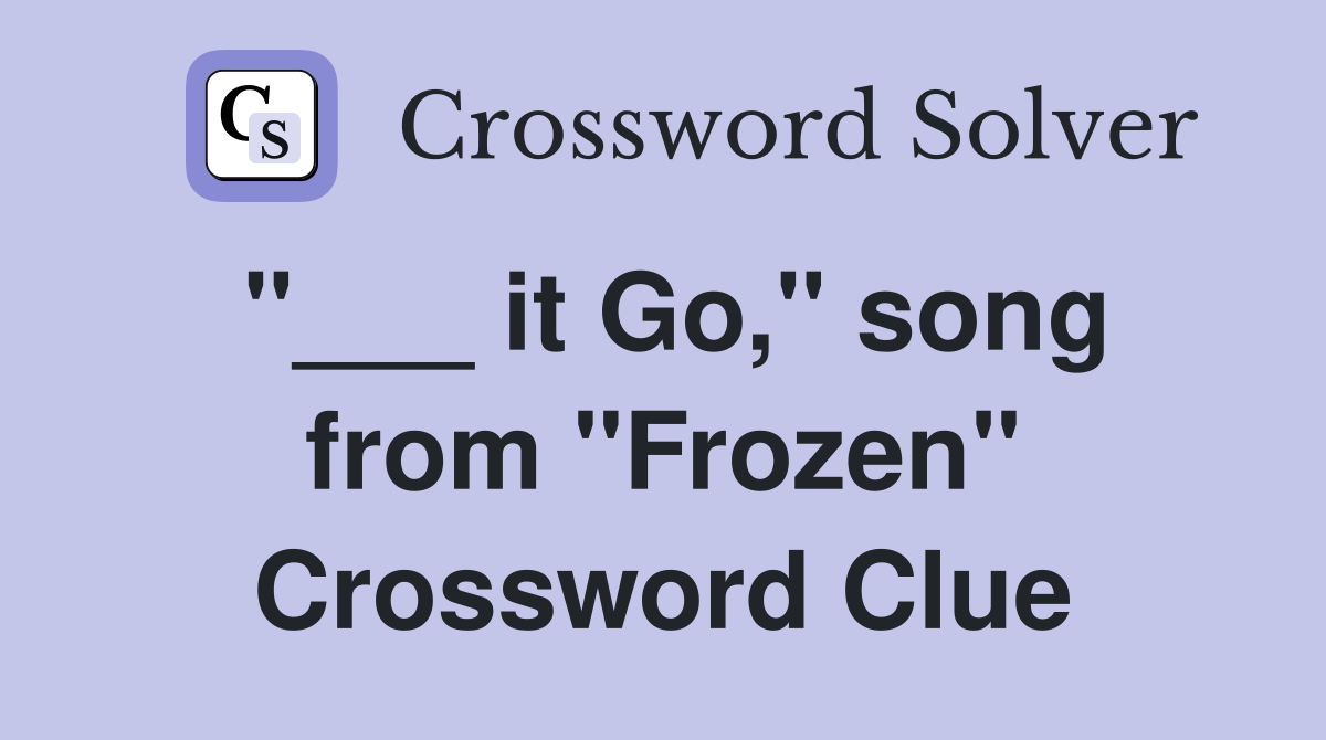 "___ it Go," song from "Frozen" Crossword Clue