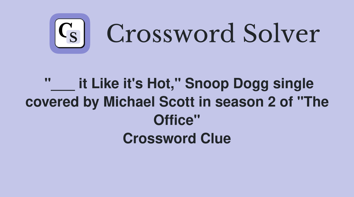 "___ it Like it's Hot," Snoop Dogg single covered by Michael Scott in season 2 of "The Office" Crossword Clue