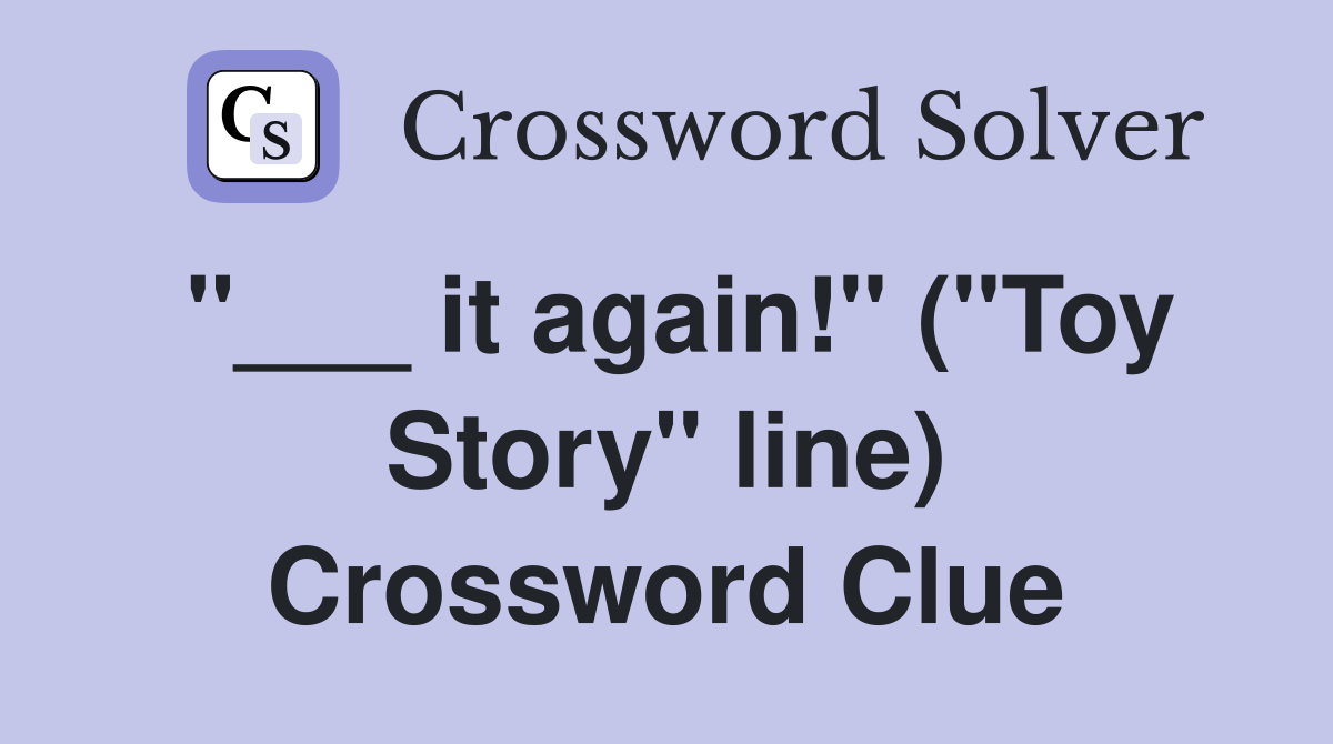 "___ it again!" ("Toy Story" line) Crossword Clue