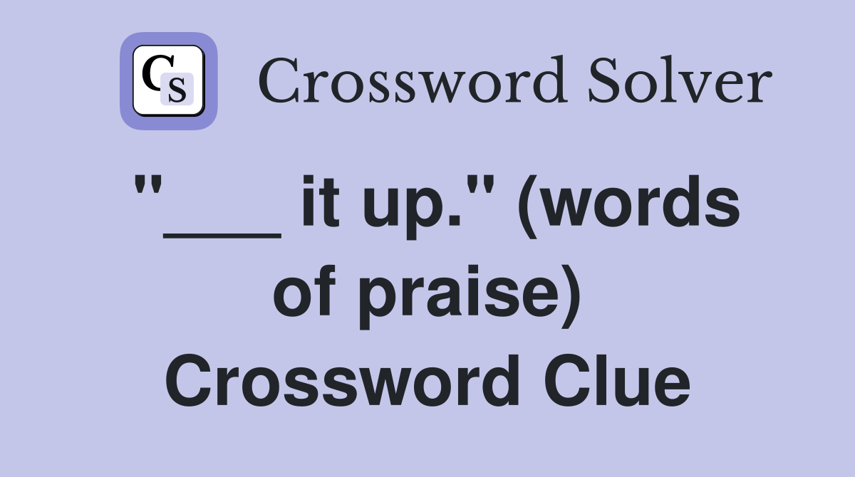 "___ it up." (words of praise) Crossword Clue