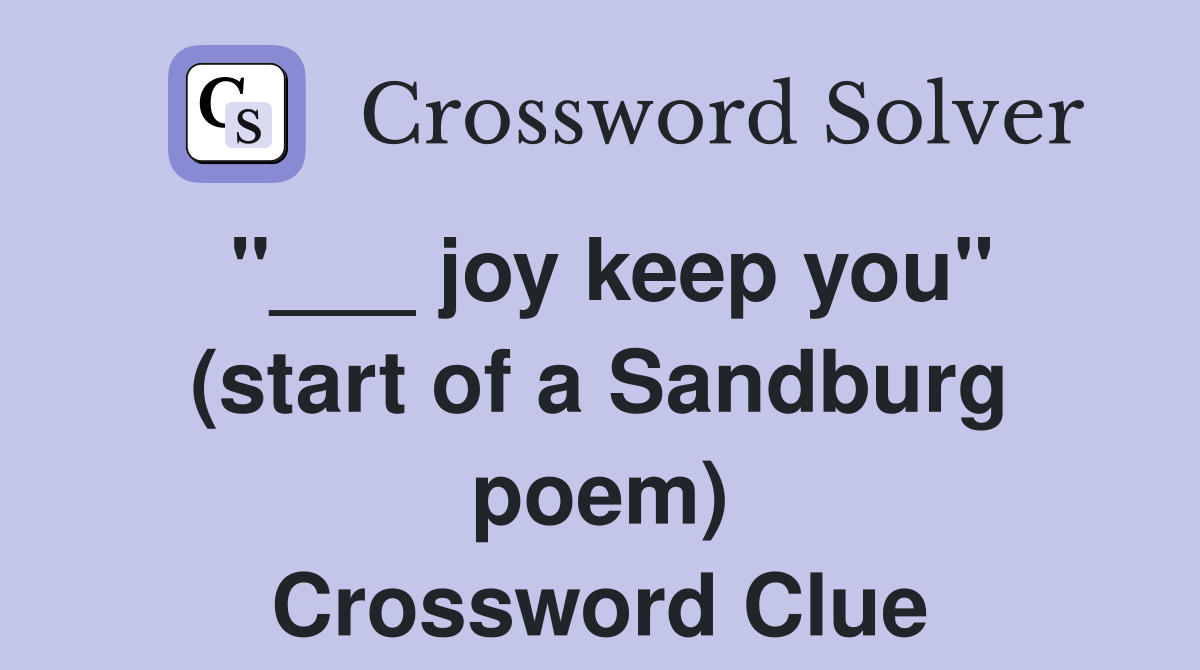 "___ joy keep you" (start of a Sandburg poem) Crossword Clue