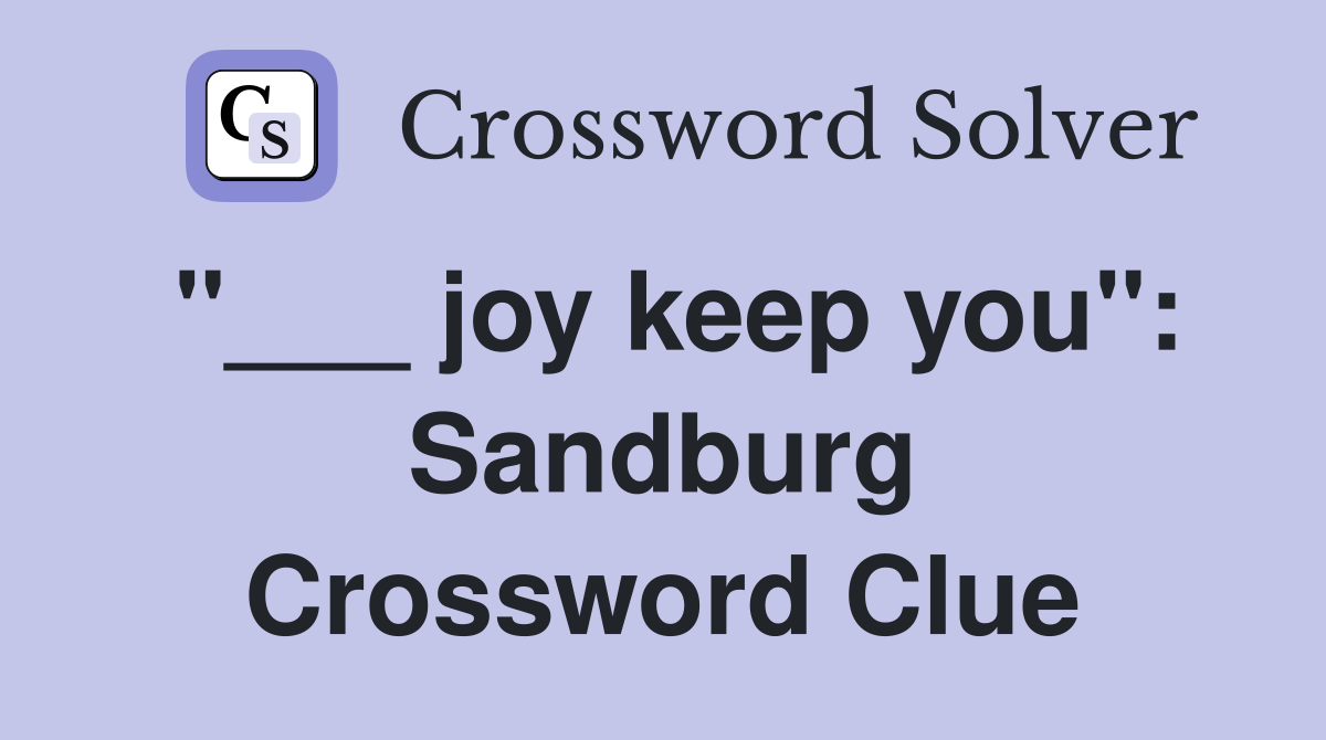 "___ joy keep you": Sandburg Crossword Clue